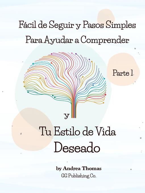 Title details for Fácil de Seguir y Pasos Simples Para Ayudar a Comprender y Tú Estilo de Vida Deseado by Andrea Thomas - Available